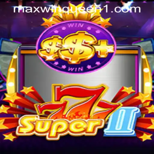 Explore the Thrills of Super777II at MaxwinQueen Casino
